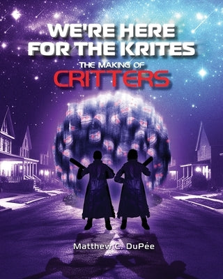 We're Here for the Krites: The Making of Critters by Dupée, Matthew C.