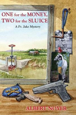One for the Money, Two for the Sluice: A Fr. Jake Mystery by Noyer, Albert