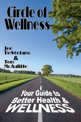 Circle of Wellness - Your Guide to Better  Health and Wellness by McAuliffe, Tom