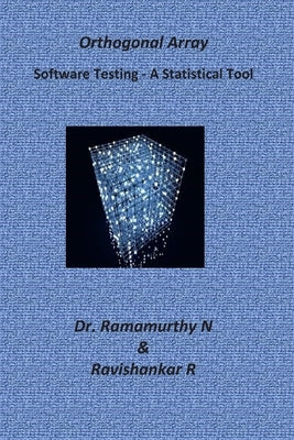 Orthogonal Array: A Guide Book for Beginners - Demystifying Software Testing by Ramamurthy, Ravishankar