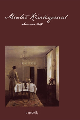 Master Kierkegaard: Summer 1847: A Novella by Brown, Ellen