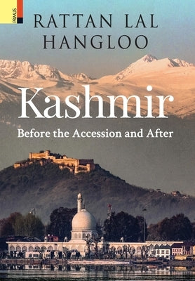 Kashmir: Before the Accession and After by Hangloo, Rattan Lal