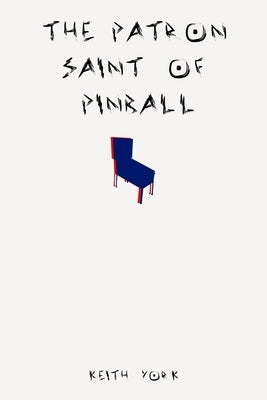 The Patron Saint of Pinball by York, Keith