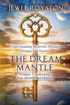 The Dream Mantle: Unlocking Your Identity and Destiny by Jewel, Royston