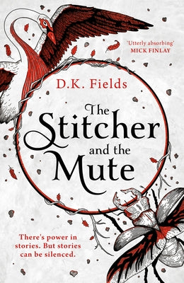 The Stitcher and the Mute by Fields, D. K.