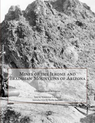 Mines of the Jerome and Bradshaw Mountains of Arizona by Lindgren, Waldemar