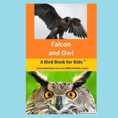 Falcon and Owl: A Bird Book for Kids by Lawrence, Novare