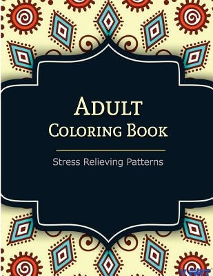 Adult Coloring Book: Coloring Books For Adults: Stress Relieving Patterns by Suwannawat, Tanakorn