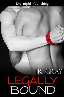 Legally Bound by Gray, J. R.
