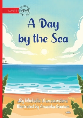 A Day by the Sea by Wanasundera, Michelle