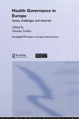 Health Governance in Europe: Issues, Challenges, and Theories by Steffen, Monika