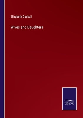 Wives and Daughters by Gaskell, Elizabeth Cleghorn