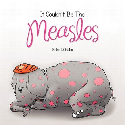 It Couldn't Be The Measles by Hahn, Brian D.