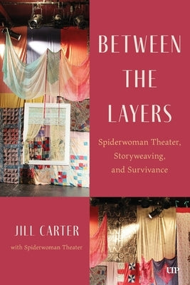 Between the Layers: Spiderwoman Theatre, Storyweaving, and Survivance by Carter, Jill