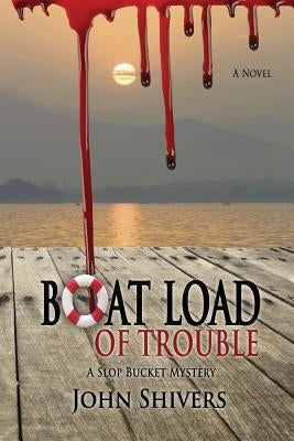 Boat Load of Trouble by Shivers, John