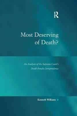 Most Deserving of Death?: An Analysis of the Supreme Court's Death Penalty Jurisprudence by Williams, Kenneth