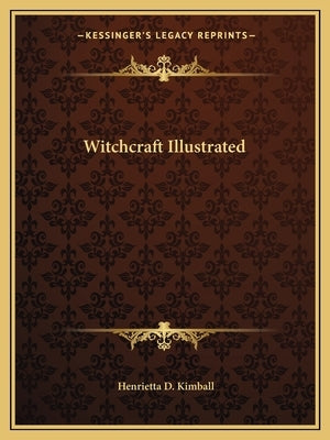 Witchcraft Illustrated by Kimball, Henrietta D.