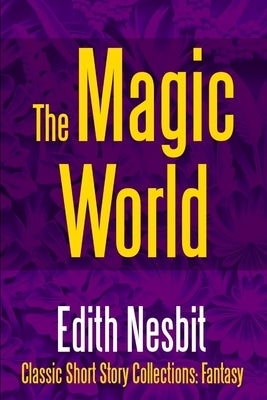 The Magic World by Nesbit, Edith