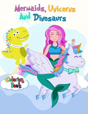 Mermaids, Unicorns and Dinosaurs Coloring Book: For Boys, Girls, and Kids of All ages by Book Level 2.