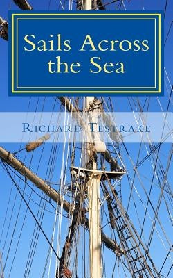 Sails Across the Sea: A Tim Phillips Novel by Testrake, Richard