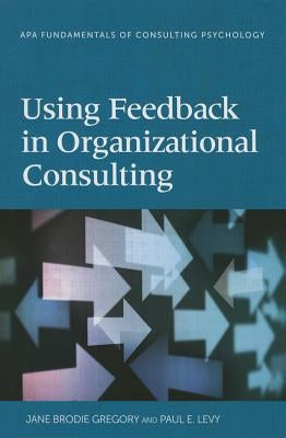 Using Feedback in Organizational Consulting by Gregory, Jane Brodie
