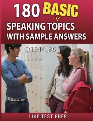 180 Basic Speaking Topics with Sample Answers Q151-180: 240 Basic Speaking Topics 30 Day Pack 2 by Prep, Like Test
