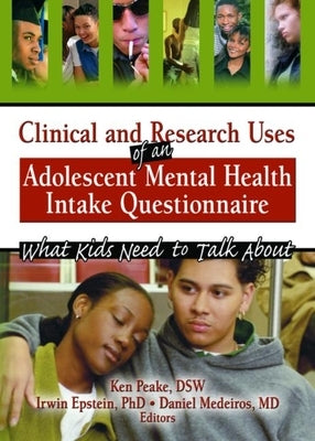 Clinical and Research Uses of an Adolescent Mental Health Intake Questionnaire: What Kids Need to Talk About by Epstein, Irwin
