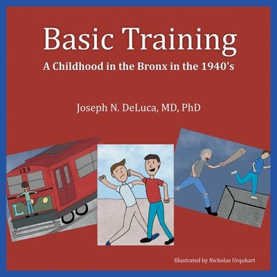 Basic Training: A Childhood in the Bronx in the 1940's by DeLuca, Joseph N.