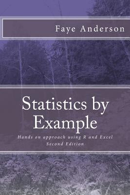 Statistics by Example: Hands on approach using R and Excel by Anderson, Faye