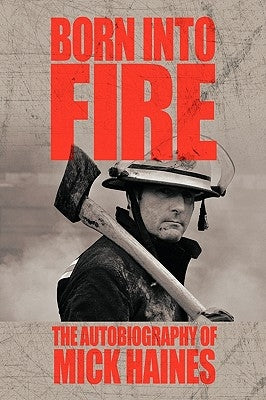 Born Into Fire: The Autobiography of Mick Haines by Haines, Mick