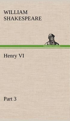 Henry VI Part 3 by Shakespeare, William