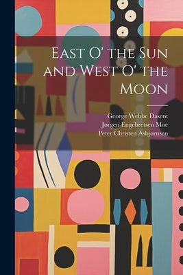 East o' the sun and West o' the Moon by Asbjørnsen, Peter Christen