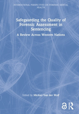 Safeguarding the Quality of Forensic Assessment in Sentencing: A Review Across Western Nations by Van Der Wolf, Michiel