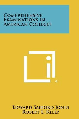 Comprehensive Examinations in American Colleges by Jones, Edward Safford