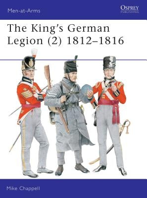 The King's German Legion (2): 1812-16 by Chappell, Mike