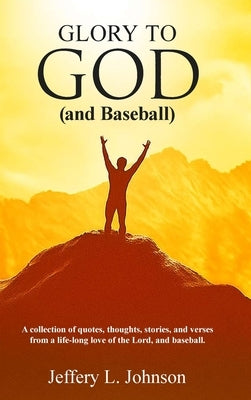 Glory to God (and Baseball) by L. Johnson, Jeffery