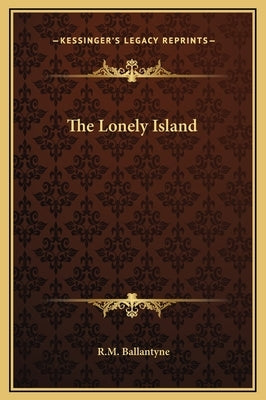 The Lonely Island by Ballantyne, Robert Michael