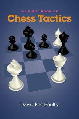 My First Book of Chess Tactics by Macenulty, David