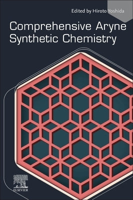 Comprehensive Aryne Synthetic Chemistry by Yoshida, Hiroto