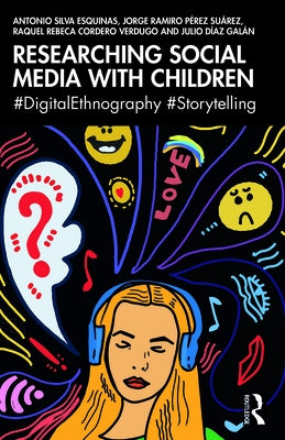 Researching Social Media with Children: #DigitalEthnography #Storytelling by Silva Esquinas, Antonio