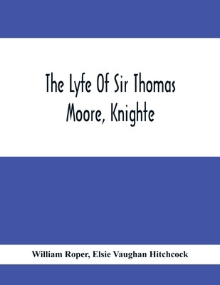 The Lyfe Of Sir Thomas Moore, Knighte by Roper, William