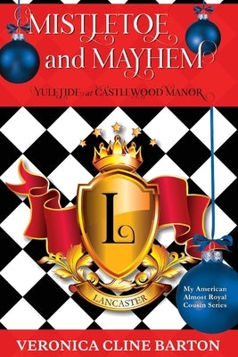 Mistletoe and Mayhem: Yuletide at Castlewood Manorvolume 4 by Cline Barton, Veronica