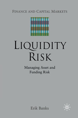 Liquidity Risk: Managing Asset and Funding Risks by Banks, E.