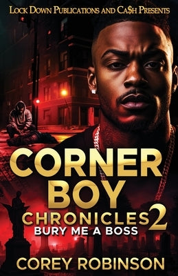 Corner Boy Chronicles 2: Bury Me A Boss by Robinson, Corey