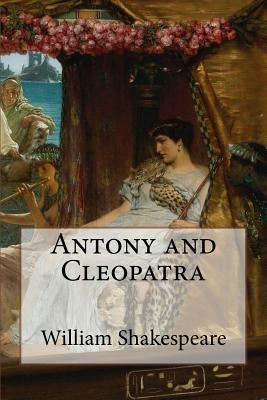 Antony and Cleopatra by Shakespeare, William