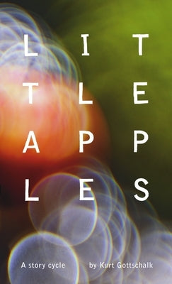 Little Apples: A Story Cycle by Gottschalk, Kurt