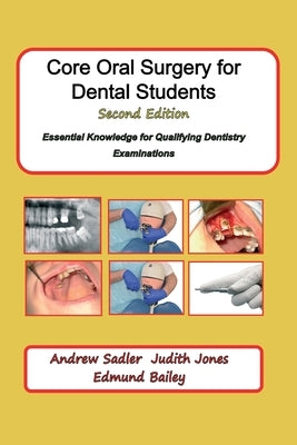Core Oral Surgery for Dental Students Second Edition: Essential Knowledge for Qualifying Dentistry Examinations by Sadler, Andrew