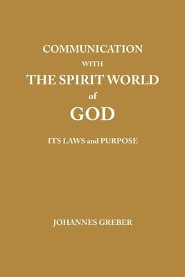 Communication With The Spirit World of God: It's Laws and Purpose by Greber, Johannes