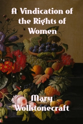A Vindication of the Rights of Woman by Wollstonecroft, Mary