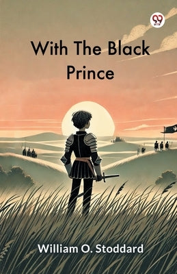 With The Black Prince by Stoddard, William O.